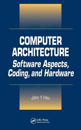 Computer Architecture Software Aspects, Coding, and Hardware
