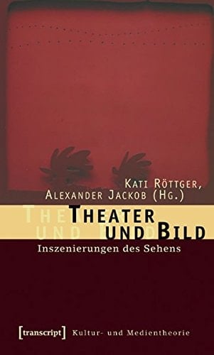 Theater und Bild Inszenierungen des Sehens