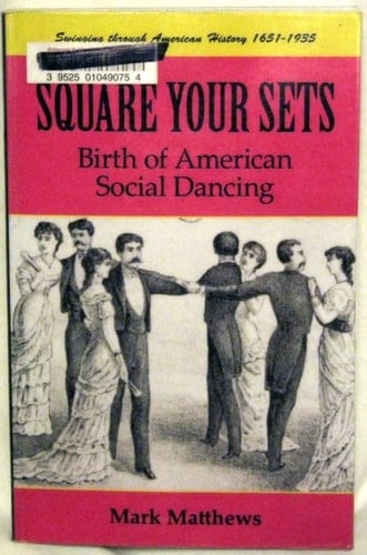 Square Your Sets Birth of Social Dancing in America, 1651-1935
