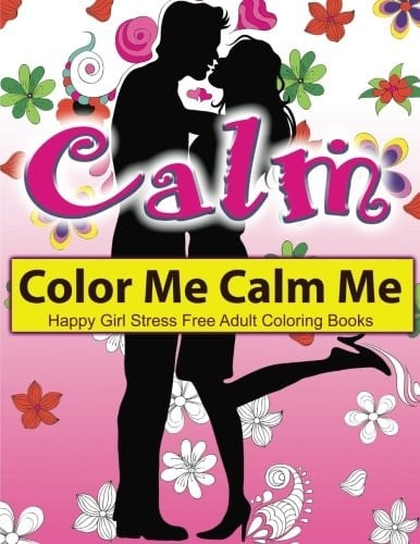 Color Me Calm Me: Happy Girl Stress Free Adult Coloring Books EXTRA: PDF Download Onto Your Computer for Easy Printout...