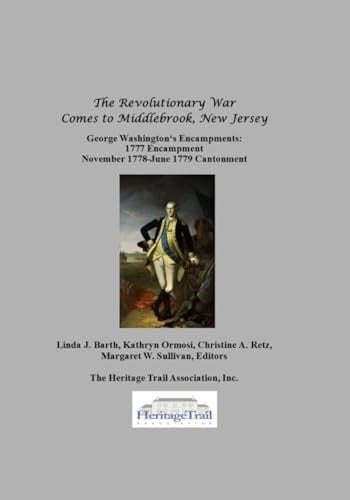 The Revolutionary War Comes to Middlebrook, New Jersey George Washington's Encampments: 1777 Encampment, November 1778-June 1779 Cantonment