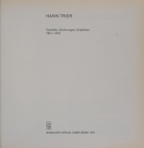 Hann Trier Gemälde - Zeichnungen - Graphiken 1951-1972 : (Ausstellung : Bonn, 10.6.-16.7.1972).