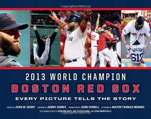 2013 World Champion Boston Red Sox Every Picture Tells the Story