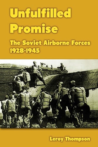 Unfulfilled Promise The Soviet Airborne Forces 1928-1945