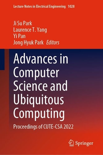 Advances in Computer Science and Ubiquitous Computing Proceedings of CUTE-CSA 2022