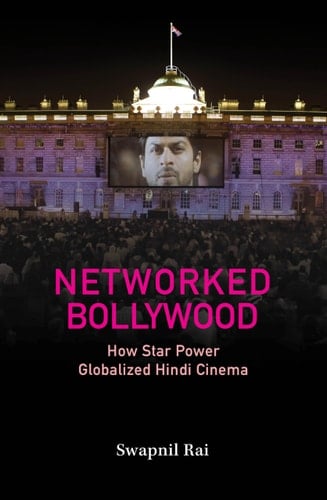 Networked Bollywood How Star Power Globalized Hindi Cinema