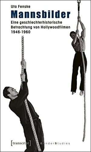Mannsbilder eine geschlechterhistorische Betrachtung von Hollywoodfilmen 1946 - 1960
