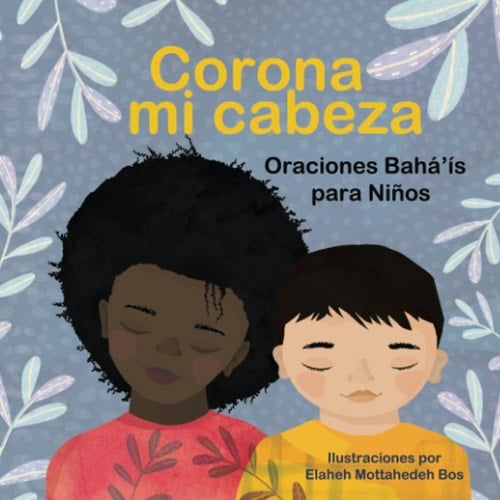 Corona mi cabeza: Oraciones Bahá’ís para Niños (Spanish Edition)