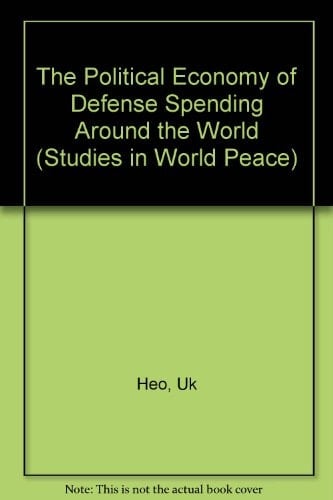 The Political Economy of Defense Spending Around the World (STUDIES IN WORLD PEACE)