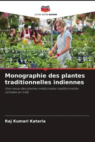 Monographie des plantes traditionnelles indiennes: Une revue des plantes médicinales traditionnelles utilisées en Inde (French Edition)