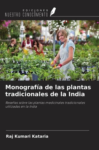 Monografía de las plantas tradicionales de la India: Reseñas sobre las plantas medicinales tradicionales utilizadas en la India (Spanish Edition)