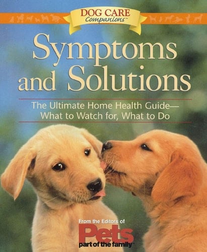 Symptoms and Solutions The Ultimate Home Health Guide-- What to Watch For, What to Do