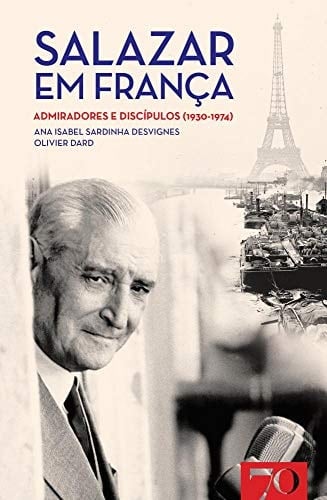 Salazar em França admiradores e discípulos (1930-1974)