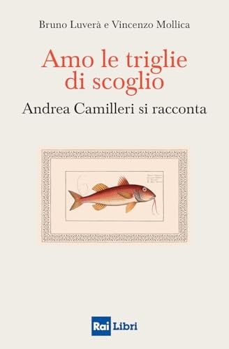 Amo le triglie di scoglio. Andrea Camilleri si racconta