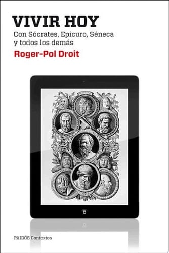 Vivir hoy Con Sócrates, Epicuro, Séneca y todos los demás