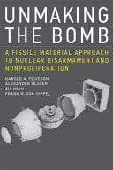 Unmaking the Bomb A Fissile Material Approach to Nuclear Disarmament and Nonproliferation