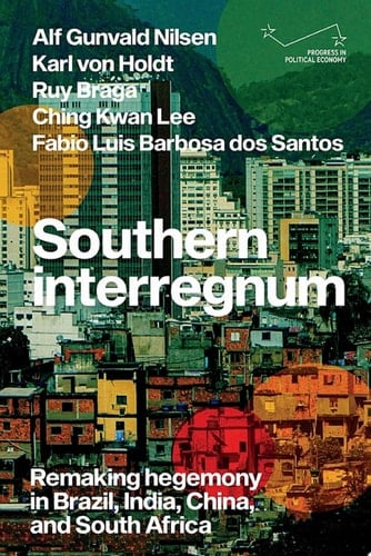 Southern interregnum Remaking hegemony in Brazil, India, China, and South Africa