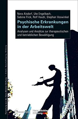 Psychische Erkrankungen in der Arbeitswelt Analysen und Ansätze zur therapeutischen und betrieblichen Bewältigung