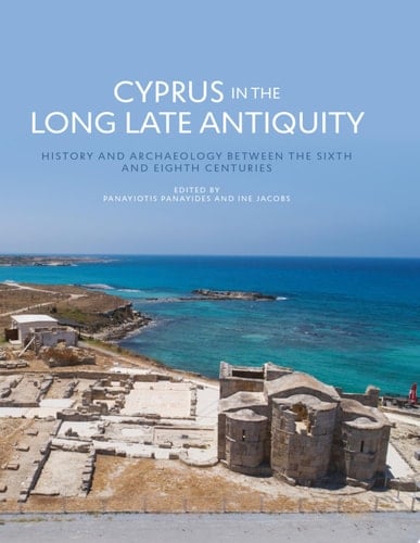 Cyprus in the Long Late Antiquity History and Archaeology Between the Sixth and the Eighth Centuries