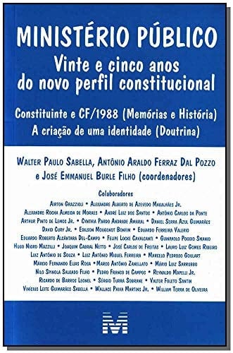 Ministério Público vinte e cinco anos do novo perfil constitucional : Constituinte e DF/1988 (memórias e história) : a criação de uma identidade (doutrina)