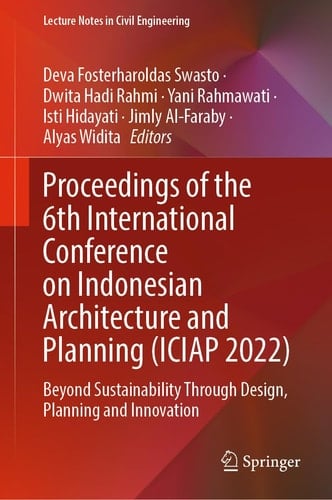 Proceedings of the 6th International Conference on Indonesian Architecture and Planning (ICIAP 2022) Beyond Sustainability Through Design, Planning and Innovation