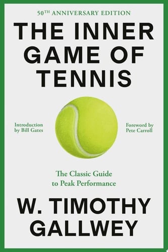 The Inner Game of Tennis (50th Anniversary Edition) The Classic Guide to Peak Performance