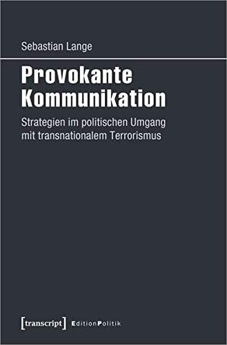 Provokante Kommunikation Strategien im politischen Umgang mit transnationalem Terrorismus