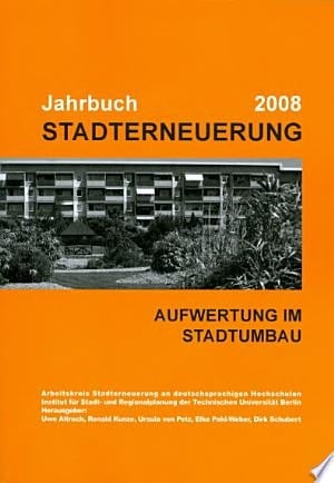 Jahrbuch Stadterneuerung 2008 Schwerpunkt "Aufwertung im Stadtumbau". Beiträge aus Lehre und Forschung an deutschsprachigen Hochschulen