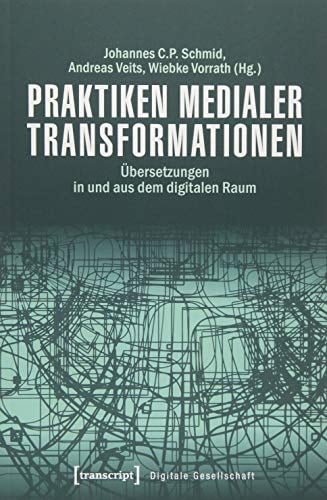Praktiken medialer Transformationen Übersetzungen in und aus dem digitalen Raum