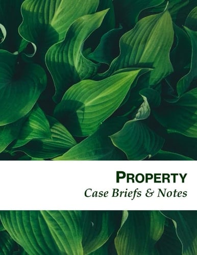 Property: Case Briefs & Notes: Notebook Designed to Help Law School Students: Greenery Cover