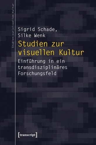 Studien zur visuellen Kultur Einführung in ein transdisziplinäres Forschungsfeld