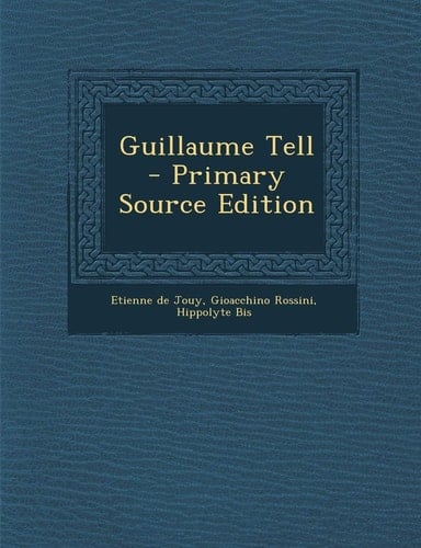 Guillaume Tell - Primary Source Edition