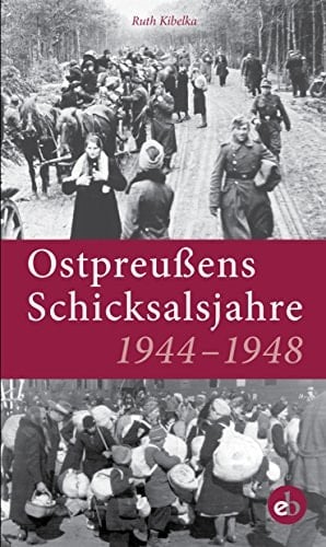 Ostpreussens Schicksalsjahre 1944-1948