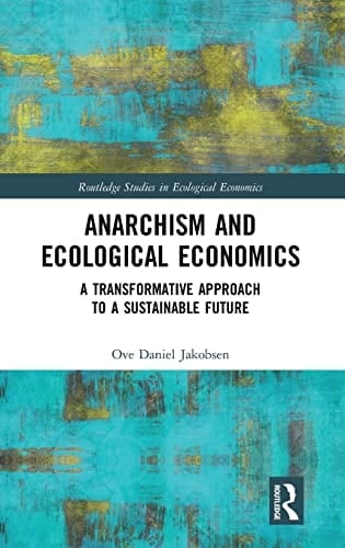 Anarchism and Ecological Economics A Transformative Approach to a Sustainable Future