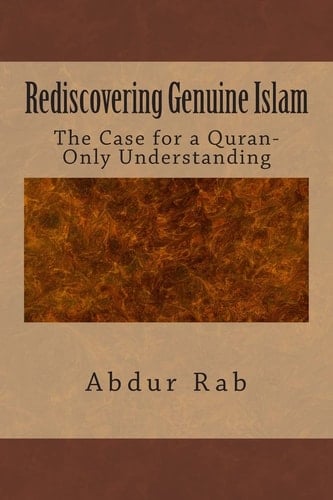 Rediscovering Genuine Islam The Case for a Quran-Only Understanding