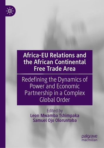 Africa-EU Relations and the African Continental Free Trade Area Redefining the Dynamics of Power and Economic Partnership in a Complex Global Order