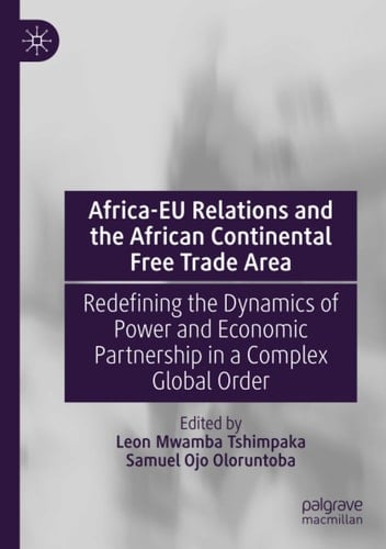 Africa-EU Relations and the African Continental Free Trade Area Redefining the Dynamics of Power and Economic Partnership in a Complex Global Order