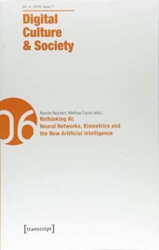 Digital Culture and Society (DCS) Vol. 4, Issue 1/2018 - Rethinking AI: Neural Networks, Biometrics and the New Artificial Intelligence