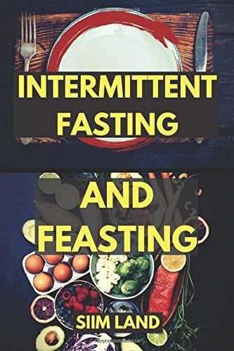 Intermittent Fasting and Feasting Use Strategic Periods of Fasting and Feasting to Burn Fat Like a Beast, Build Muscle Like a Freak and Unleash Your Anabolic Hormones