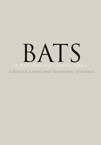 Bats of Southern and Central Africa A biogeographic and taxonomic synthesis, second edition