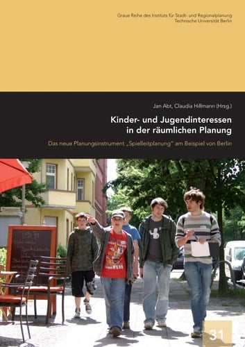 Kinder- und Jugendinteressen in der räumlichen Planung das neue Planungsinstrument "Spielleitplanung" am Beispiel von Berlin