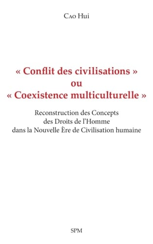"Conflit des civilisations" ou "Coexistence multiculturelle" Reconstruction des Concepts des Droits de l'Homme dans la Nouvelle Ere de Civilisation humaine