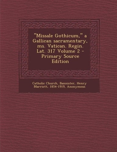 Missale Gothicum, a Gallican Sacramentary, Ms. Vatican. Regin. Lat. 317 Volume 2 - Primary Source Edition
