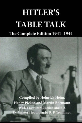 Hitler's Table Talk The Complete Edition 1941-1944
