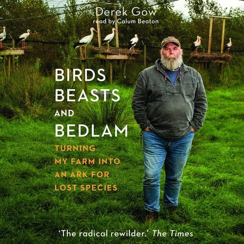 Birds, Beasts, and Bedlam: Turning My Farm into an Ark for Lost Species