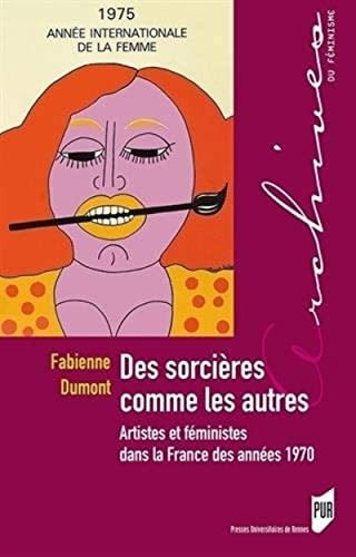 Des sorcières comme les autres artistes et féministes dans la France des années 1970
