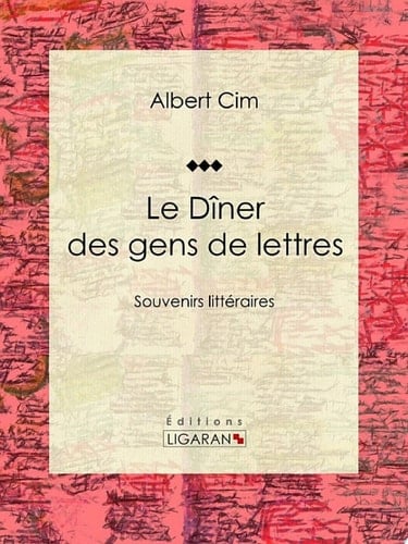 Le dîner des gens de lettres Souvenirs littéraires