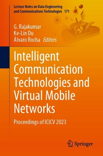 Intelligent Communication Technologies and Virtual Mobile Networks Proceedings of ICICV 2023
