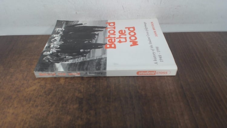 Behold the Wood A History of Student Cross 1948-1998