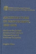 Architecture in Manuscript 1601-1996: Guide to the British Architectural Library Manuscripts and Archives Collection